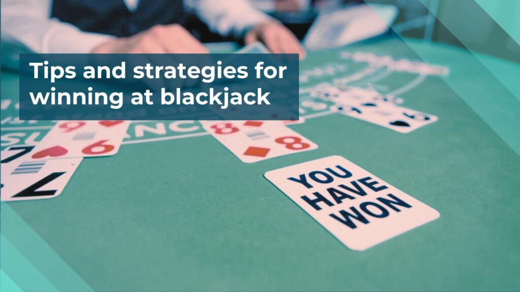 Tips and strategies for winning at blackjack