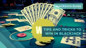Tips and tricks to win in Blackjack